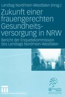 Zukunft Einer Frauengerechten Gesundheitsversorgung in Nrw: Bericht Der Enquetekommission Des Landtags Nordrhein-Westfalen 3531144146 Book Cover