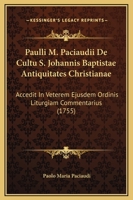 Paulli M. Paciaudii De Cultu S. Johannis Baptistae Antiquitates Christianae: Accedit In Veterem Ejusdem Ordinis Liturgiam Commentarius (1755) 1167238885 Book Cover