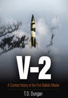 V-2: A Combat History of the First Ballistic Missile (Weapons in History) 1594160120 Book Cover