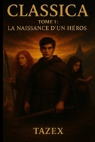 Classica: Tome 1 : La naissance d'un héros (Classica Tome 1,2 et 3) (French Edition) B0FR23NR82 Book Cover