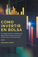 Cómo Invertir En Bolsa: Un manual práctico y completo para ganar dinero en bolsa en el forex trading como inversor particular B08CWFL9PK Book Cover