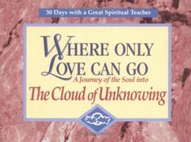 Where Only Love Can Go: A Journey of the Soul into the Cloud of Unknowing 0877935912 Book Cover