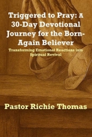 Triggered to Pray: A 30-Day Devotional Journey for the Born-Again Believer B0FNLHNXTM Book Cover
