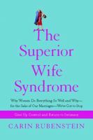 The Superior Wife Syndrome: Why Women Do Everything So Well and Why--for the Sake of Our Marriages--We've Got to Stop 1416566783 Book Cover