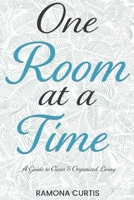 One Room at a Time: A Guide to Clean and Organized Living B0DX7MWJHR Book Cover