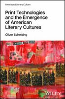 Print Technologies and the Emergence of American Literary Cultures 1119825164 Book Cover