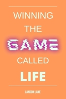Winning the Game Called Life B09LWPNN44 Book Cover