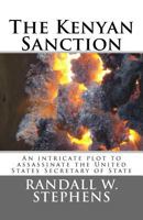 The Kenyan Sanction: An Intricate Plot to Assasinate the United States Secretary of State 1537794701 Book Cover