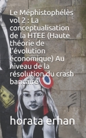 Le Méphistophélès vol 2 : La conceptualisation de la HTEE (Haute théorie de l’évolution économique) Au niveau de la résolution du crash bancaire (French Edition) B085RT6THW Book Cover