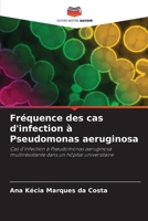 Fréquence des cas d'infection à Pseudomonas aeruginosa: Cas d'infection à Pseudomonas aeruginosa multirésistante dans un hôpital universitaire (French Edition) B0CK3QDGCQ Book Cover