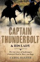 Captain Thunderbolt and His Lady: The True Story of Bushrangers Frederick Ward and Mary Ann Bugg 1742372872 Book Cover