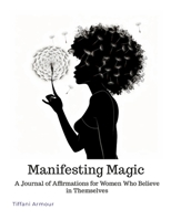 Manifesting Magic: A Journal of Affirmations for Women Who Believe in Themselves 1312605502 Book Cover