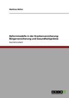 Reformmodelle in der Krankenversicherung: Brgerversicherung und Gesundheitsprmie 3640640284 Book Cover