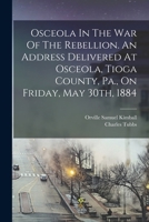 Osceola In The War Of The Rebellion. An Address Delivered At Osceola, Tioga County, Pa., On Friday, May 30th, 1884 1018640053 Book Cover