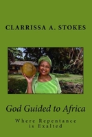 God Guided to Africa: Where Repentance is Exalted 1548232319 Book Cover