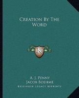 Creation By The Word 1425300650 Book Cover