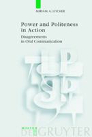 Power and Politeness in Action: Disagreements in Oral Communication 3110180073 Book Cover