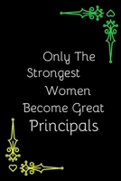Only The Strongest Women Become Great Principals: Personalised Novelty Gift For Principal | Gift For Principal From Students & Teachers| Appreciation ... Gift |Better Alternative To Card (Gag Gift) 1700561782 Book Cover