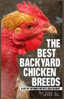 The Best Backyard Chicken Breeds (B&W Edition): A List of Top Birds For Pets, Eggs or Meat 1535319828 Book Cover