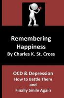 Remembering Happiness: OCD and Depression: How to Battle Them and Finally Smile Again 1793802548 Book Cover