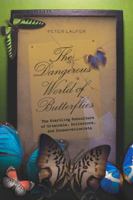 The Dangerous World of Butterflies: The Startling Subculture of Criminals, Collectors, and Conservationists