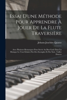 Essai D'une Méthode Pour Apprendre À Jouer De La Flute Traversière: Avec Plusieurs Remarques Pour Servir Au Bon Goût Dans La Musique Le Tout Éclairci ... Et Par Xxiv. Tailles Douces 1015698840 Book Cover
