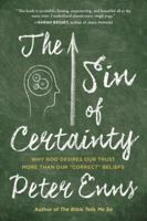 The Sin of Certainty: Why God Desires Our Trust More Than Our "Correct" Beliefs 0062272098 Book Cover