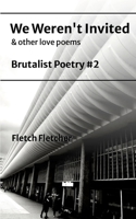 We Weren't Invited: Brutalist Poetry #2 1304060918 Book Cover