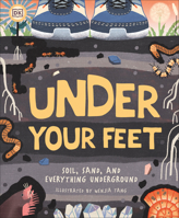 Under Your Feet... Soil, Sand and Everything Underground 1465490957 Book Cover