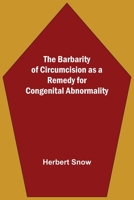 The Barbarity Of Circumcision As A Remedy For Congenital Abnormality 9390215978 Book Cover