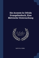 Die Accente In Otfrids Evangelienbuch, Eine Metrische Untersuchung... 137721947X Book Cover