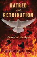 HATRED and RETRIBUTION: Fraud of the Ages 1944212663 Book Cover