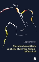 Éducation bienveillante du cheval et de l'être humain : l'effet miroir (French Edition) 2754764704 Book Cover