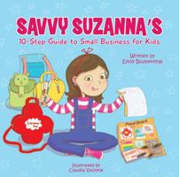 Savvy Suzanna's 10-Step Guide to Small Business for Kids 0764373609 Book Cover