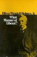 Oliver Wendell Holmes, Jr.: What Manner of Liberal? 0882757938 Book Cover