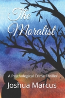 The Moralist: A Psychological Crime Thriller B08LN978QY Book Cover