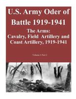 U.S. Army Oder of Battle 1919-1941- The Arms: Cavalry, Field Artillery and Coast Artillery, 1919-1941, Volume 2: Part 2 of 2 1500940852 Book Cover