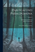 Parerga Und Paralipomena: Kleine Philosophische Schriften; Volume 2 1021335827 Book Cover