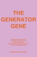 The Generator Gene: Success as a Generator & Manifesting Generator in Business and Life: Psychological Impulses for a Life in Your Own Human Design. B0H6XMKQGP Book Cover