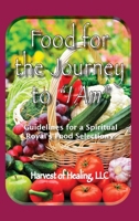 Food for the Journey to I AM: Guidelines for a Spiritual Royal's Food Selections 1957077166 Book Cover
