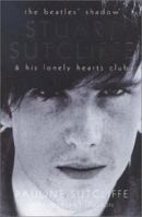 The Beatles Shadow: Stuart Sutcliffe and His Lonely Hearts Club 0330489968 Book Cover