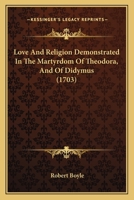 Love and Religion Demonstrated in the Martyrdom of Theodora, and of Didymus 1145310990 Book Cover