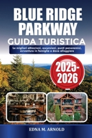 BLUE RIDGE PARKWAY GUIDA TURISTICA 2025-2026: Le migliori attrazioni, escursioni, punti panoramici, avventure in famiglia e dove alloggiare (Italian Edition) B0FPCNMTPW Book Cover