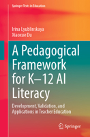 A Pedagogical Framework for K-12 AI Literacy: Development, Validation, and Applications in Teacher Education 3032235693 Book Cover