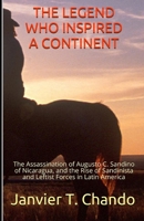 The Legend Who Inspired a Continent: The Assassination of Augusto C. Sandino of Nicaragua, and the Rise of Sandinista and Leftist Forces in Latin America 1973355973 Book Cover