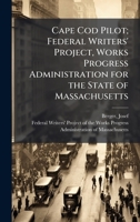 Cape Cod Pilot; Federal Writers' Project, Works Progress Administration for the State of Massachusetts 1024197492 Book Cover