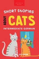 Short Stories About Cats in Intermediate German: 15 Purr-fect Stories for German Learners (B1-B2 CEFR) (German Language Readers) 619264084X Book Cover