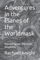 Adventures in the Planes of the Worldmask: Volume Seven: The Inner Kingdoms B0BQNBQ9YH Book Cover