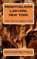 Mesothelioma Lawyers, New York: The Truth about 2012 1451559828 Book Cover