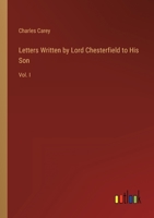 Letters Written by Lord Chesterfield to His Son: Vol. I 3368153021 Book Cover